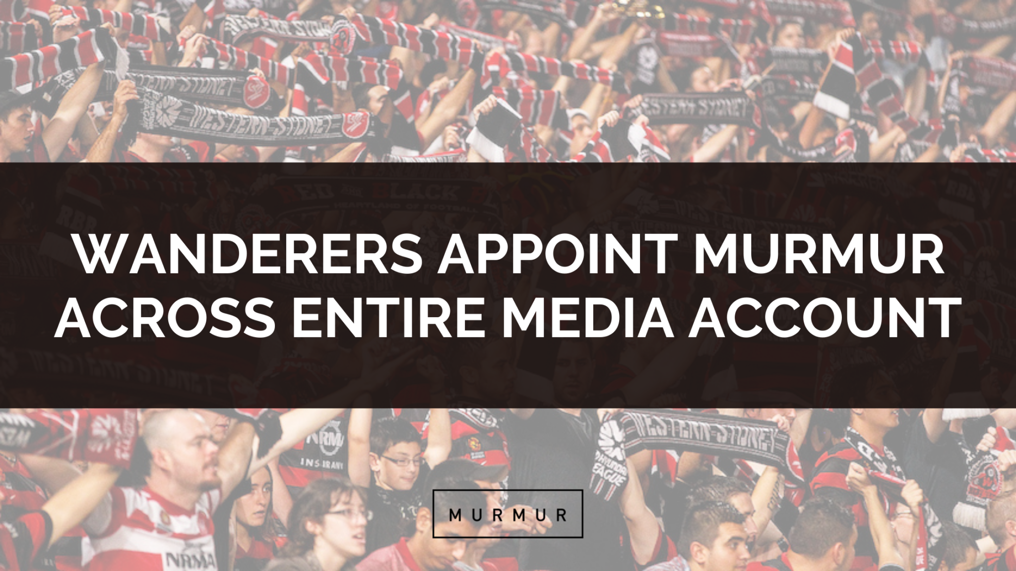 Wanderers Appoint Murmur Agency Across Entire Media Account